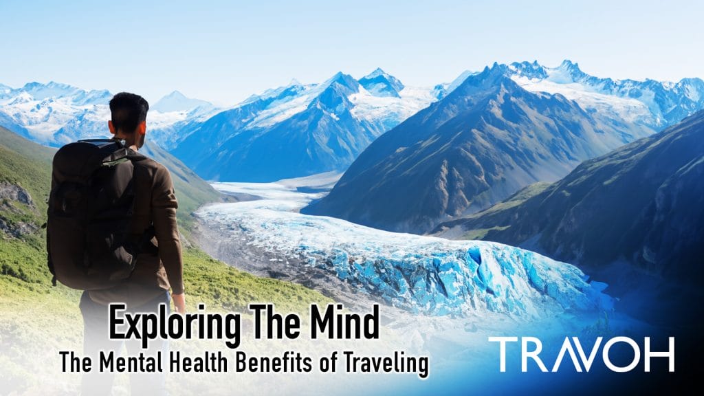 Sover Travel - A person with a backpack stands on a hillside, overlooking blue glaciers and towering mountains under a clear sky. Text reads: Exploring The Mind: The Travel Benefits of Escaping Routine and TRAVOH for Mental Health.